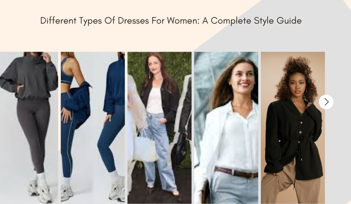 Different Types Of Dresses For Women: A Complete Style Guide